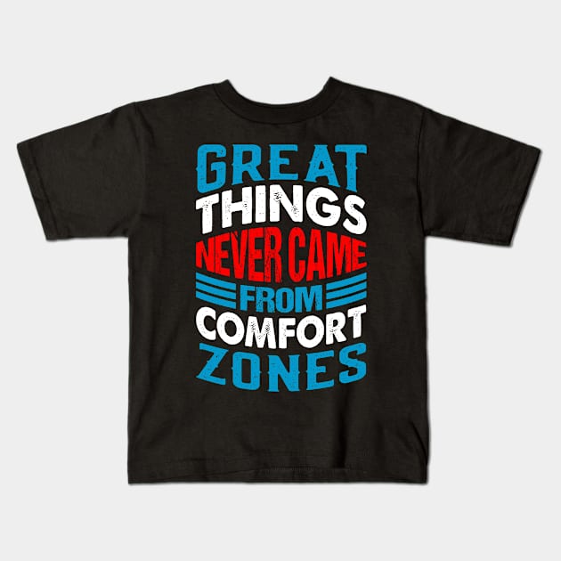 Great things never came from comfort zones Kids T-Shirt by monicasareen